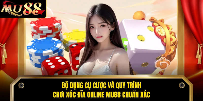 Bộ dụng cụ cược và quy trình chơi xóc đĩa online MU88 chuẩn xác