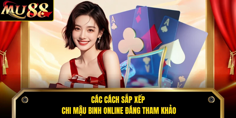 Các cách sắp xếp chi mậu binh online đáng tham khảo