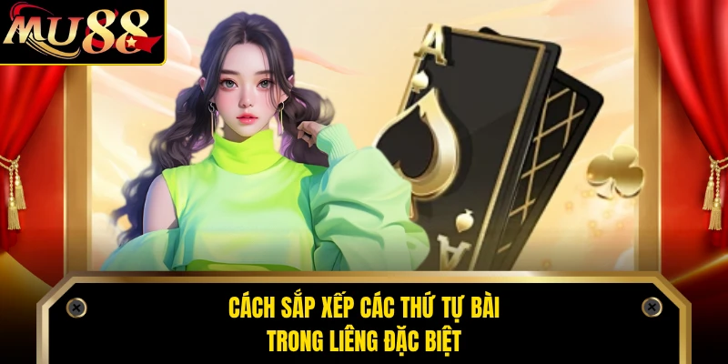 Cách sắp xếp các thứ tự bài trong liêng đặc biệt