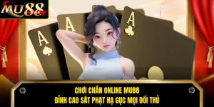 Chơi Chắn Online MU88 - Đỉnh Cao Sát Phạt Hạ Gục Mọi Đối Thủ