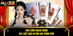 Chơi Liêng Online MU88 - Quy Luật Chơi Cơ Bản Cho Thành Viên