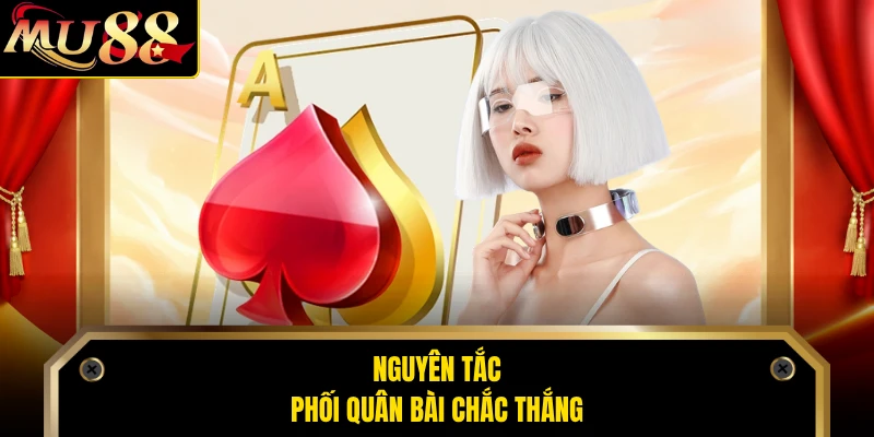 Nguyên tắc phối quân bài chắc thắng