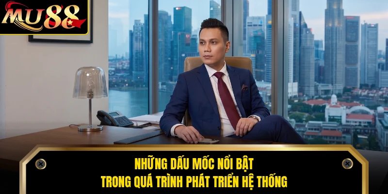 Những dấu mốc nổi bật trong quá trình phát triển hệ thống